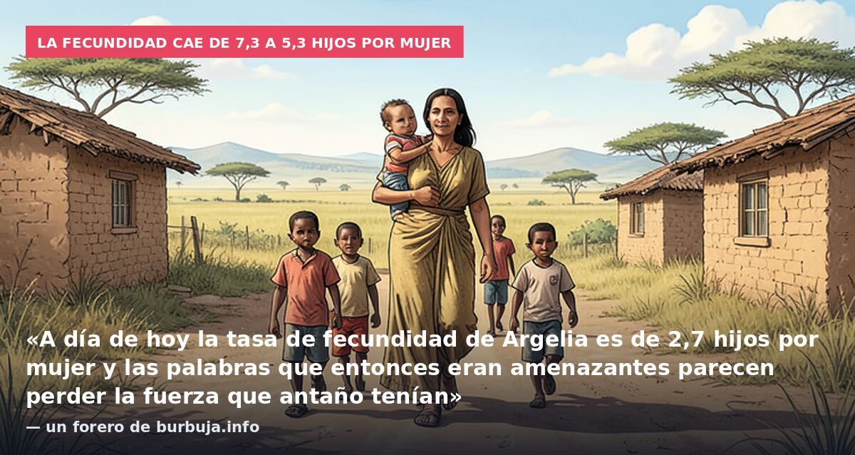 La fecundidad cae de 7,3 a 5,3 hijos por mujer: «A día de hoy la tasa de fecundidad de Argelia es de 2,7 hijos por mujer y las palabras que entonces eran amenazantes parecen perder la fuerza que antaño tenían» — un forero de burbuja.info