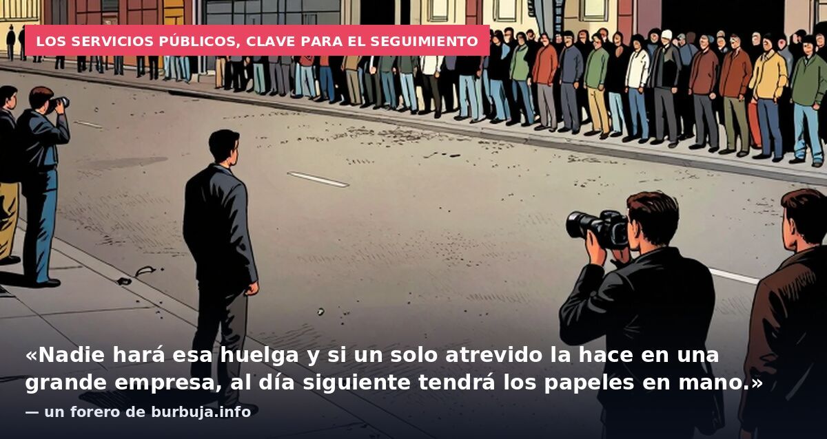 Los servicios públicos, clave para el seguimiento: «Nadie hará esa huelga y si un solo atrevido la hace en una grande empresa, al día siguiente tendrá los papeles en mano.» — un forero de burbuja.info