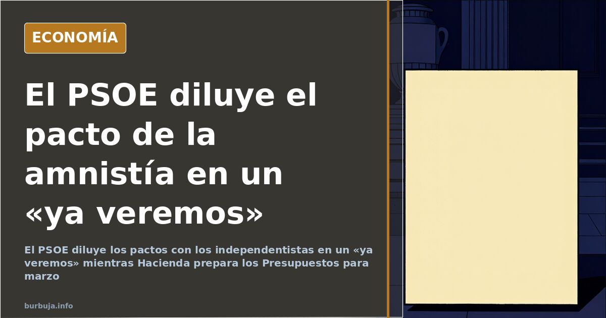 PSOE deja el pacto con los independentistas en un «ya veremos»