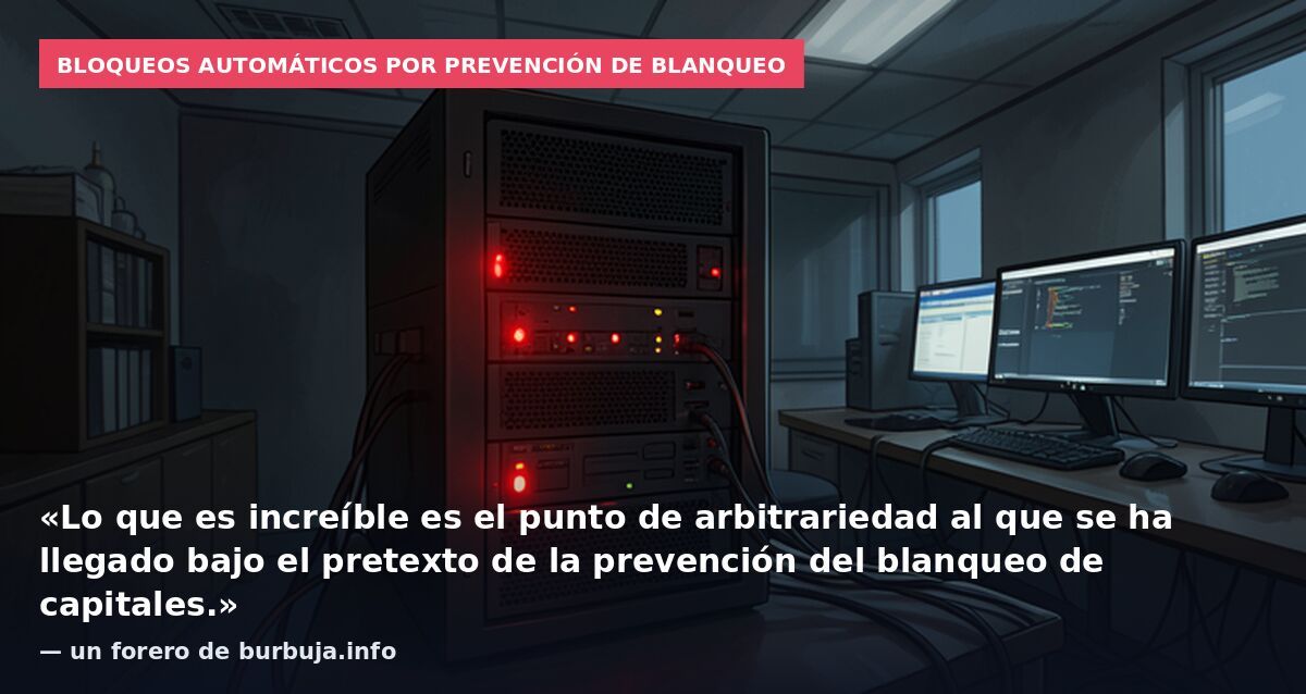 Bloqueos automáticos por prevención de blanqueo: «Lo que es increíble es el punto de arbitrariedad al que se ha llegado bajo el pretexto de la prevención del blanqueo de capitales.» — un forero de burbuja.info