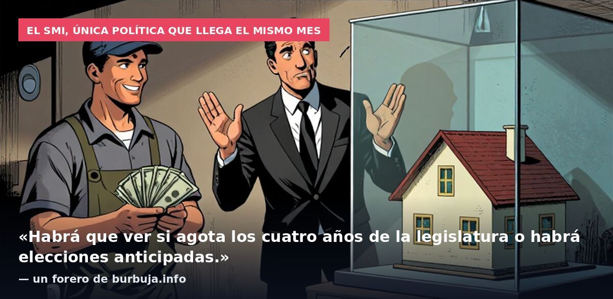 El SMI, única política que llega el mismo mes: «Habrá que ver si agota los cuatro años de la legislatura o habrá elecciones anticipadas.» — un forero de burbuja.info