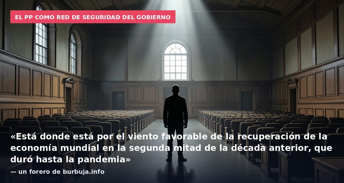 El PP como red de seguridad del Gobierno: «Está donde está por el viento favorable de la recuperación de la economía mundial en la segunda mitad de la década anterior, que duró hasta la pandemia» — un forero de burbuja.info