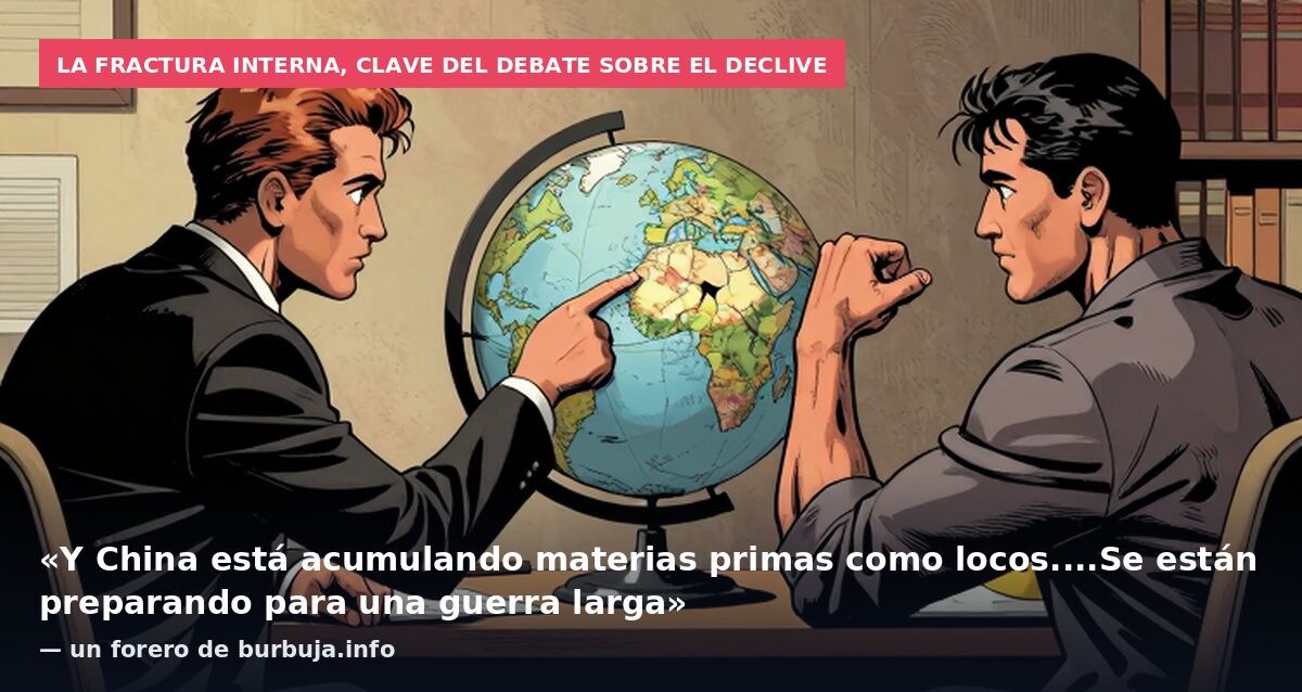 La fractura interna, clave del debate sobre el declive: «Y China está acumulando materias primas como locos....Se están preparando para una guerra larga» — un forero de burbuja.info