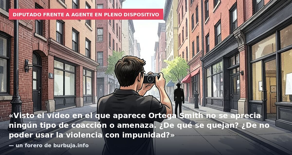 Diputado frente a agente en pleno dispositivo: «Visto el vídeo en el que aparece Ortega Smith no se aprecia ningún tipo de coacción o amenaza. ¿De qué se quejan? ¿De no poder usar la violencia con impunidad?» — un forero de burbuja.info