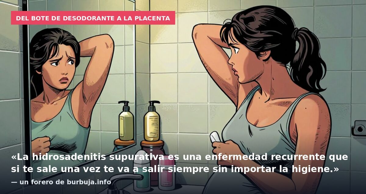 Del bote de desodorante a la placenta: «La hidrosadenitis supurativa es una enfermedad recurrente que si te sale una vez te va a salir siempre sin importar la higiene.» — un forero de burbuja.info