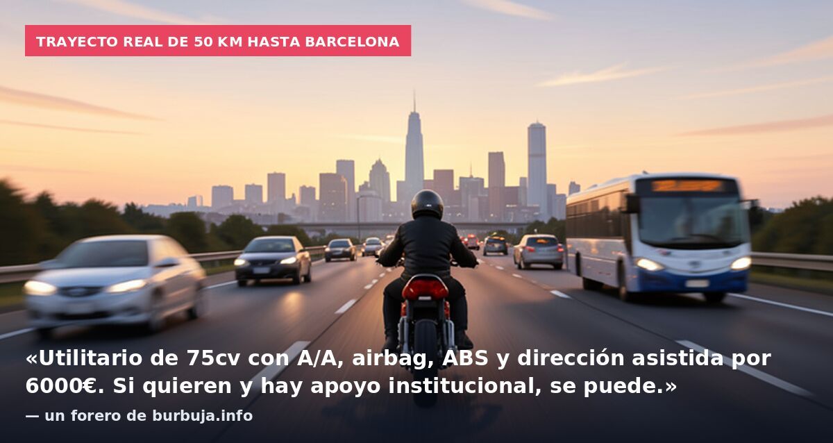 Trayecto real de 50 km hasta Barcelona: «Utilitario de 75cv con A/A, airbag, ABS y dirección asistida por 6000€. Si quieren y hay apoyo institucional, se puede.» — un forero de burbuja.info