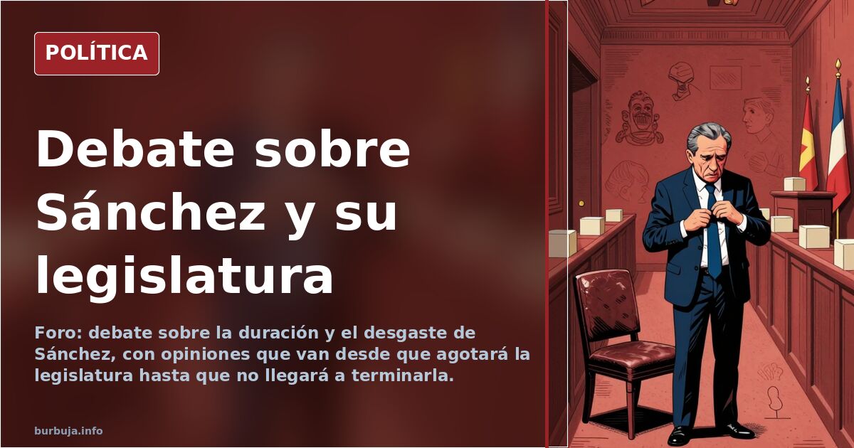 Debate sobre la duración y el desgaste de Sánchez