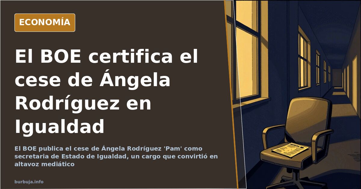 El BOE publica el cese de Ángela Rodríguez 'Pam' en Igualdad