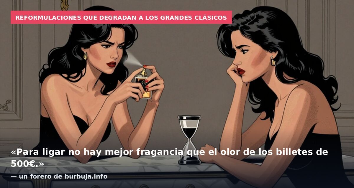 Reformulaciones que degradan a los grandes clásicos: «Para ligar no hay mejor fragancia que el olor de los billetes de 500€.» — un forero de burbuja.info