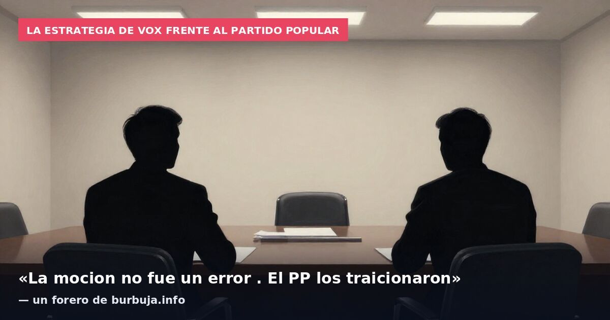 La estrategia de Vox frente al Partido Popular: «La mocion no fue un error . El PP los traicionaron» — un forero de burbuja.info