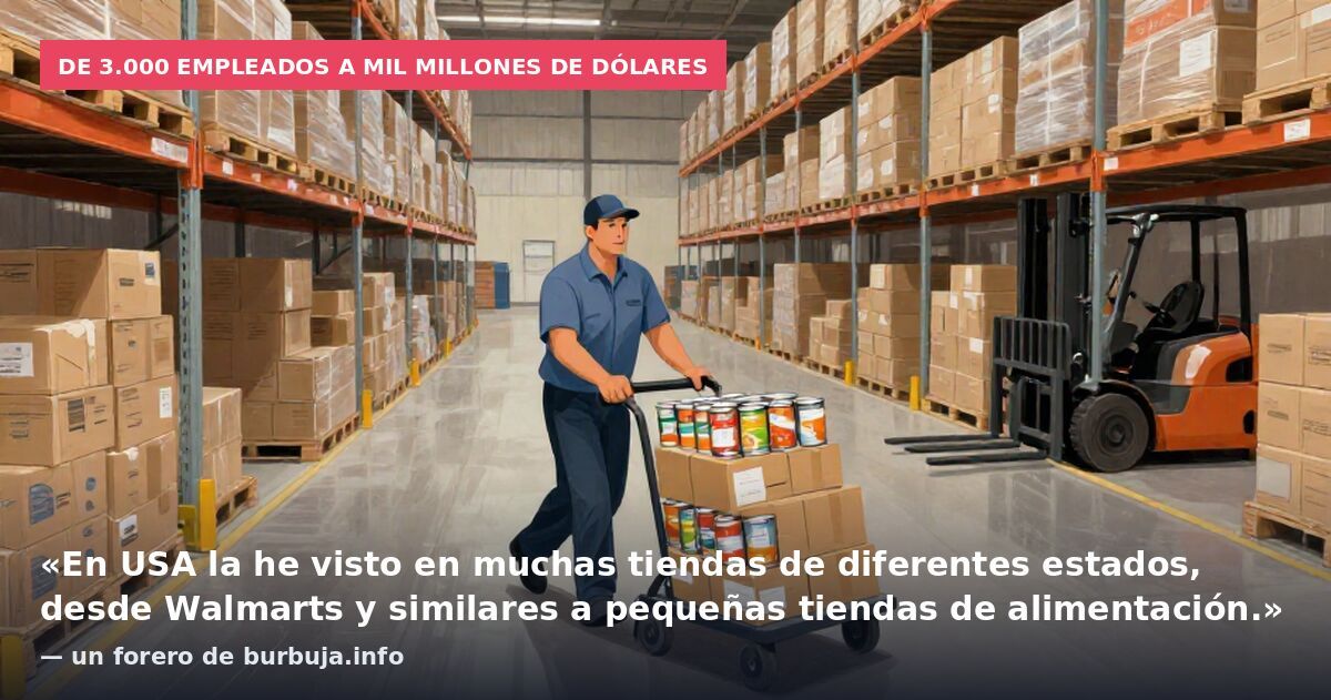 De 3.000 empleados a mil millones de dólares: «En USA la he visto en muchas tiendas de diferentes estados, desde Walmarts y similares a pequeñas tiendas de alimentación.» — un forero de burbuja.info