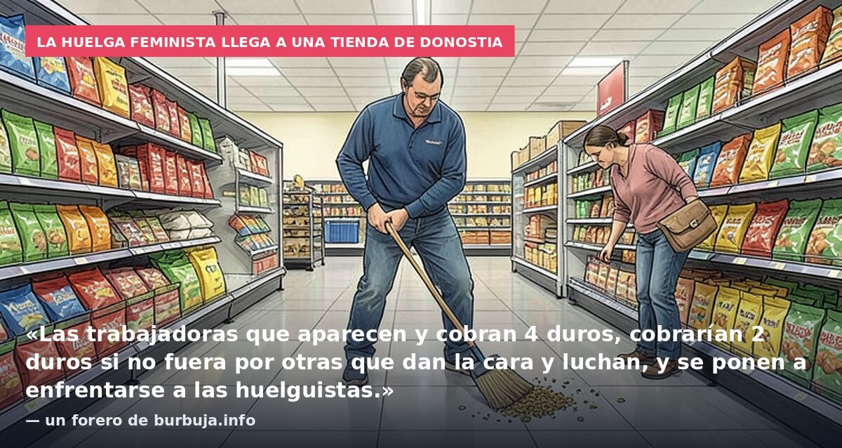 La huelga feminista llega a una tienda de Donostia: «Las trabajadoras que aparecen y cobran 4 duros, cobrarían 2 duros si no fuera por otras que dan la cara y luchan, y se ponen a enfrentarse a las huelguistas.» — un forero de burbuja.info