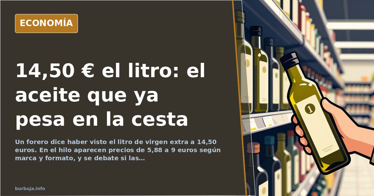 El litro de virgen extra llega a 14,50 euros en un lineal