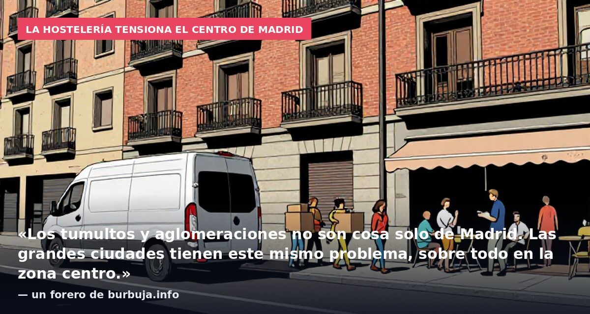 La hostelería tensiona el centro de Madrid: «Los tumultos y aglomeraciones no son cosa solo de Madrid. Las grandes ciudades tienen este mismo problema, sobre todo en la zona centro.» — un forero de burbuja.info