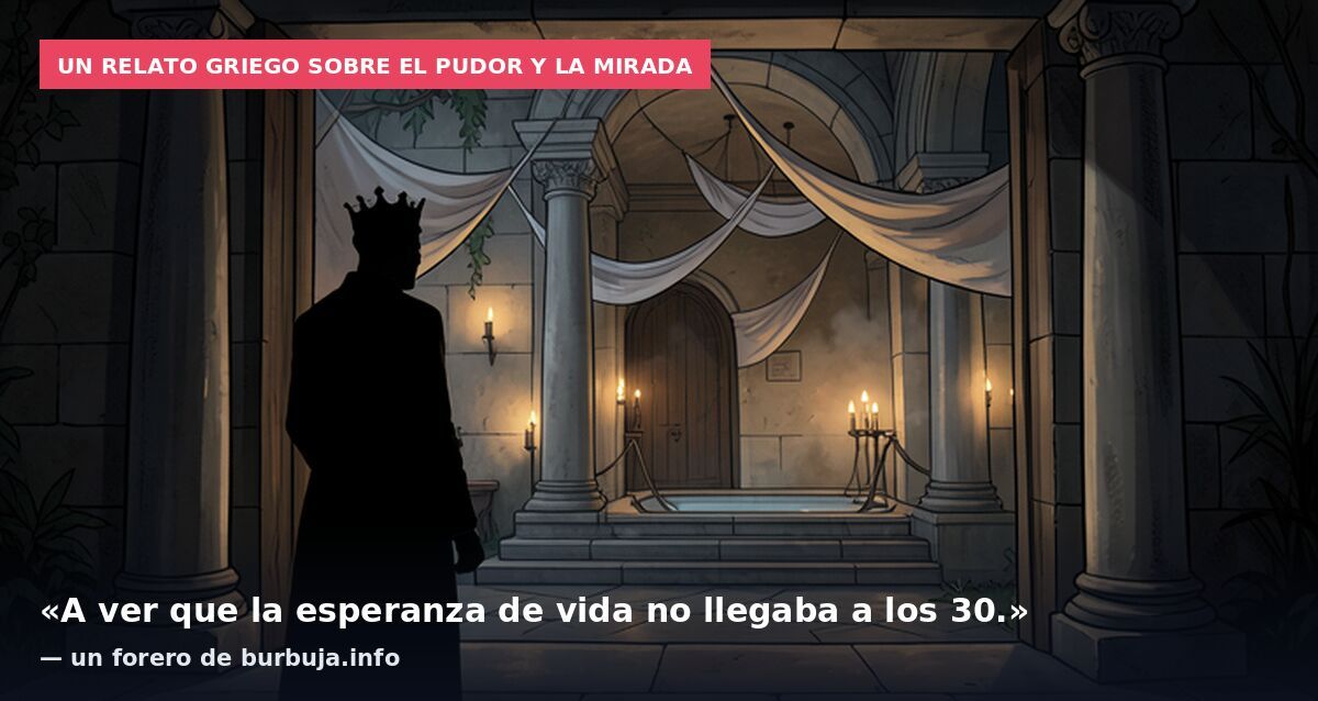 Un relato griego sobre el pudor y la mirada: «A ver que la esperanza de vida no llegaba a los 30.» — un forero de burbuja.info