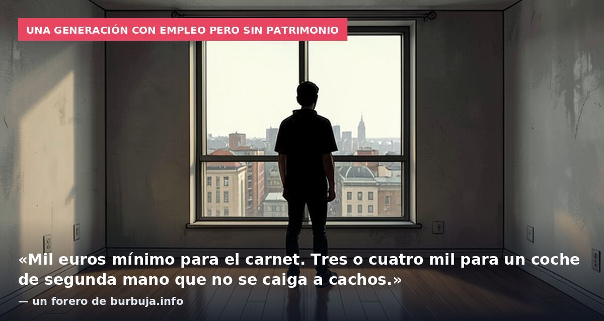 Una generación con empleo pero sin patrimonio: «Mil euros mínimo para el carnet. Tres o cuatro mil para un coche de segunda mano que no se caiga a cachos.» — un forero de burbuja.info