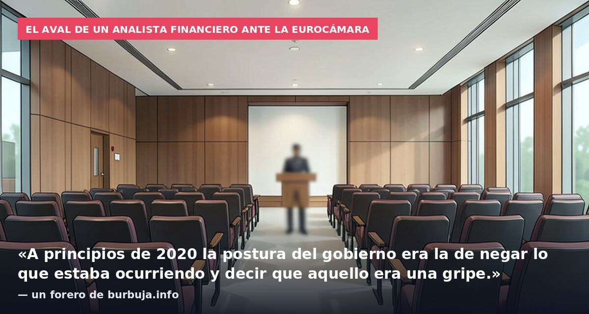 El aval de un analista financiero ante la Eurocámara: «A principios de 2020 la postura del gobierno era la de negar lo que estaba ocurriendo y decir que aquello era una gripe.» — un forero de burbuja.info