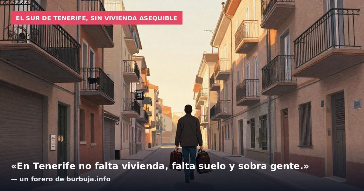 El sur de Tenerife, sin vivienda asequible: «En Tenerife no falta vivienda, falta suelo y sobra gente.» — un forero de burbuja.info