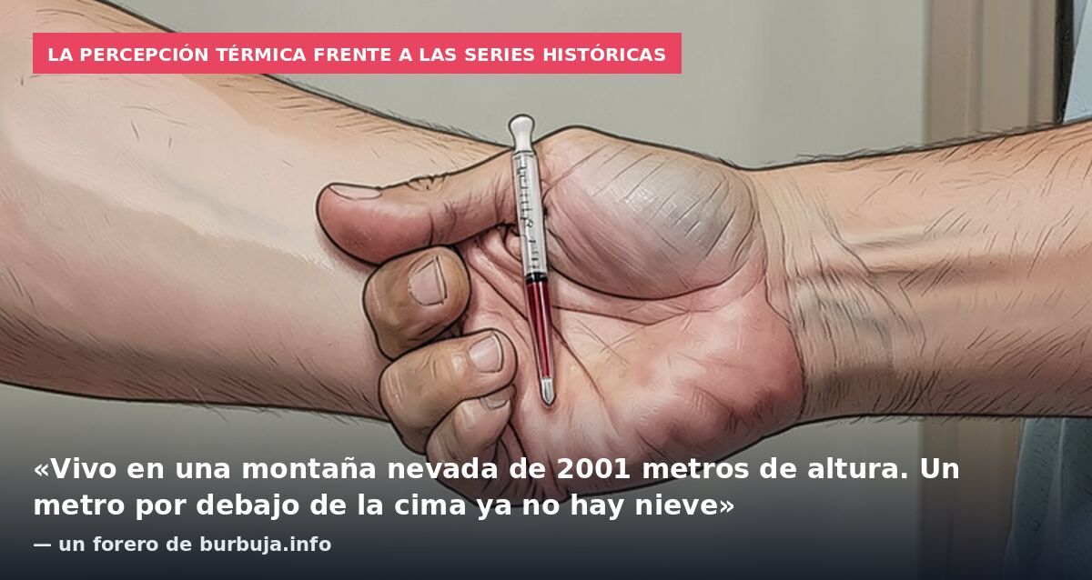 La percepción térmica frente a las series históricas: «Vivo en una montaña nevada de 2001 metros de altura. Un metro por debajo de la cima ya no hay nieve» — un forero de burbuja.info