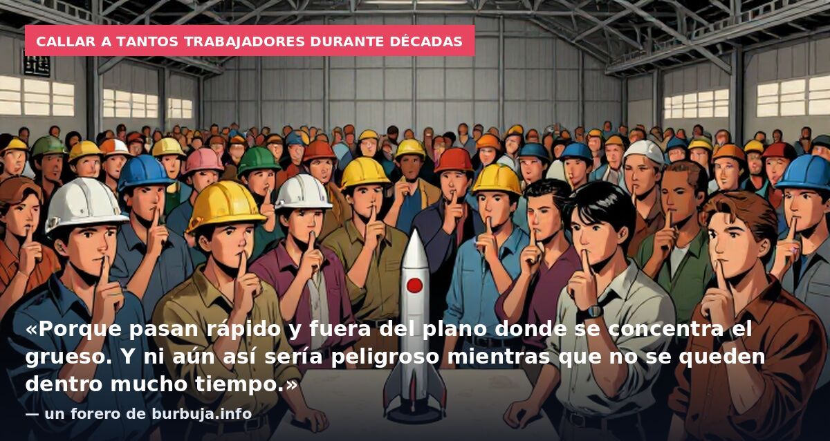 Callar a tantos trabajadores durante décadas: «Porque pasan rápido y fuera del plano donde se concentra el grueso. Y ni aún así sería peligroso mientras que no se queden dentro mucho tiempo.» — un forero de burbuja.info