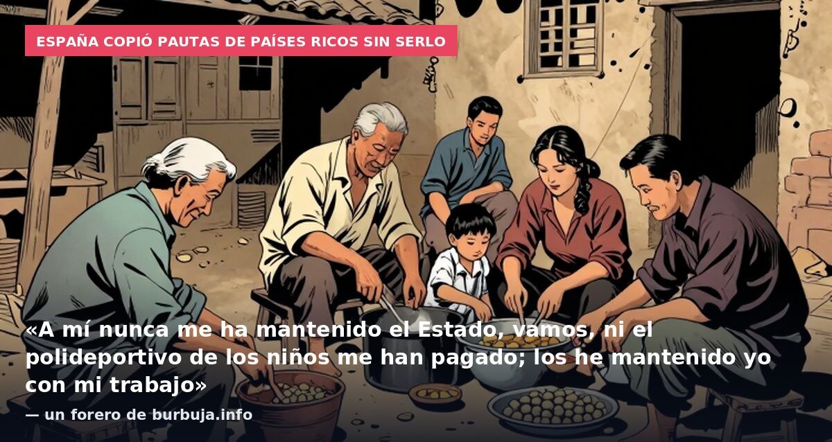 España copió pautas de países ricos sin serlo: «A mí nunca me ha mantenido el Estado, vamos, ni el polideportivo de los niños me han pagado; los he mantenido yo con mi trabajo» — un forero de burbuja.info