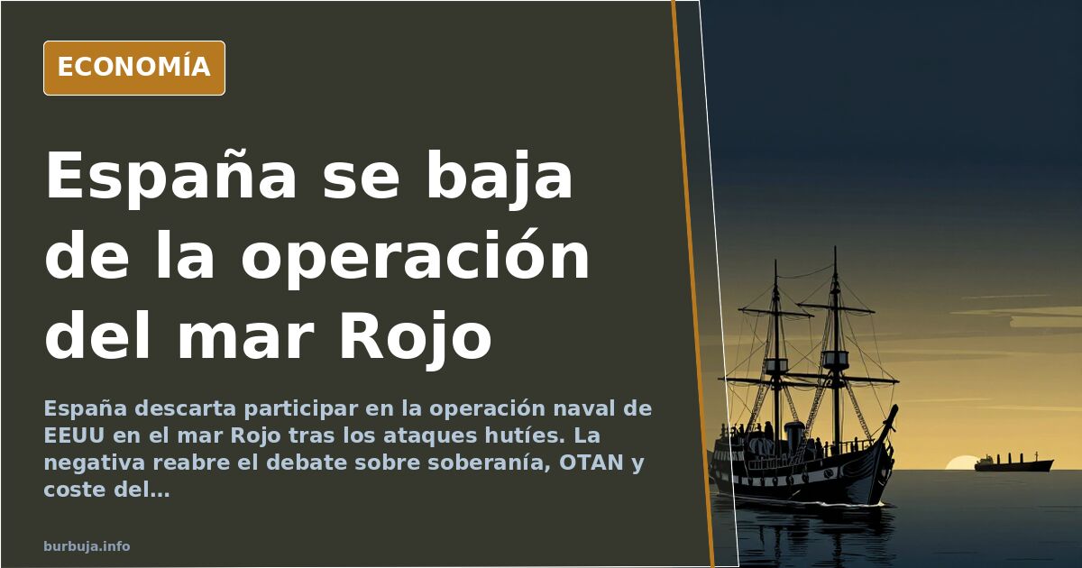 España descarta participar en la operación naval de EEUU en el mar Rojo
