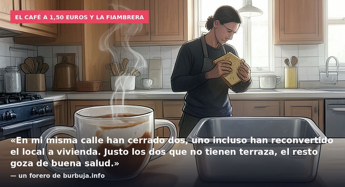 El café a 1,50 euros y la fiambrera: «En mi misma calle han cerrado dos, uno incluso han reconvertido el local a vivienda. Justo los dos que no tienen terraza, el resto goza de buena salud.» — un forero de burbuja.info