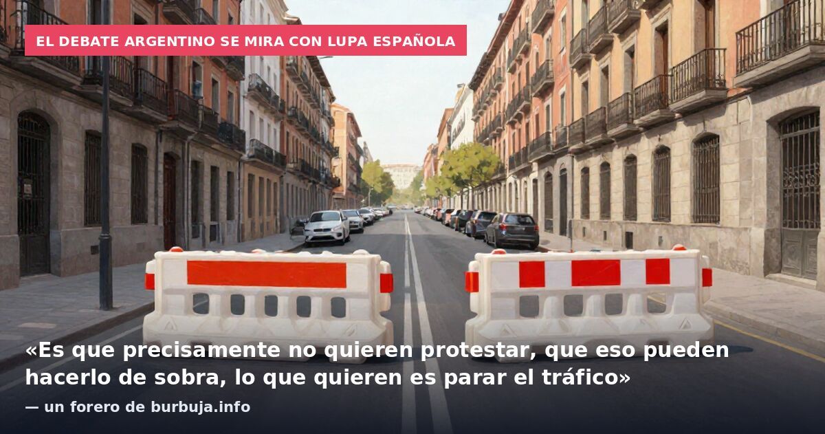 El debate argentino se mira con lupa española: «Es que precisamente no quieren protestar, que eso pueden hacerlo de sobra, lo que quieren es parar el tráfico» — un forero de burbuja.info