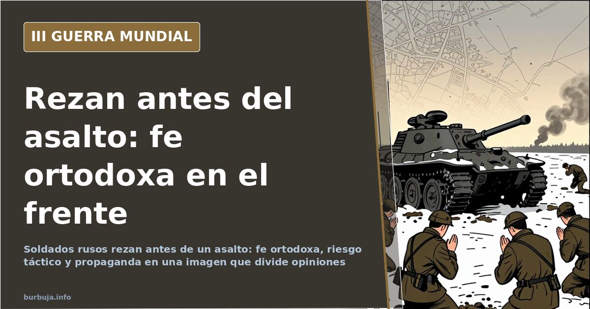 El rezo de los soldados rusos antes del asalto: fe y polémica