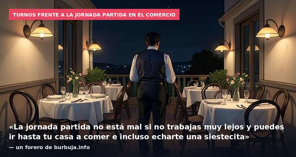 Turnos frente a la jornada partida en el comercio: «La jornada partida no está mal si no trabajas muy lejos y puedes ir hasta tu casa a comer e incluso echarte una siestecita» — un forero de burbuja.info