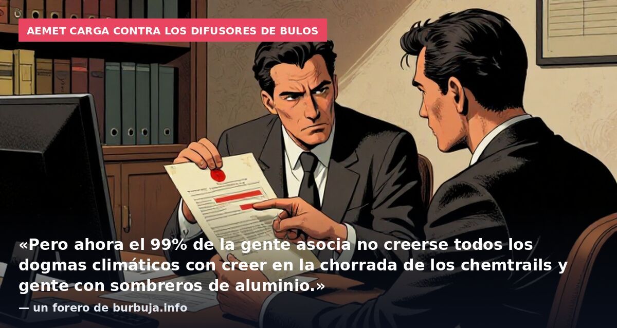 AEMET carga contra los difusores de bulos: «Pero ahora el 99% de la gente asocia no creerse todos los dogmas climáticos con creer en la chorrada de los chemtrails y gente con sombreros de aluminio.» — un forero de burbuja.info