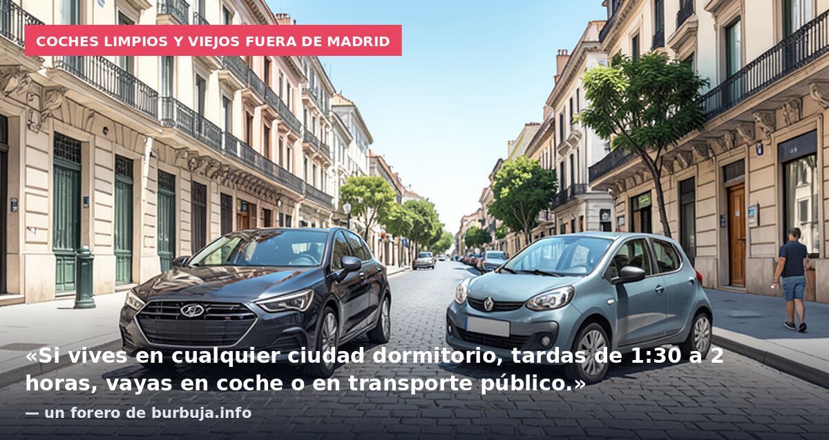 Coches limpios y viejos fuera de Madrid: «Si vives en cualquier ciudad dormitorio, tardas de 1:30 a 2 horas, vayas en coche o en transporte público.» — un forero de burbuja.info