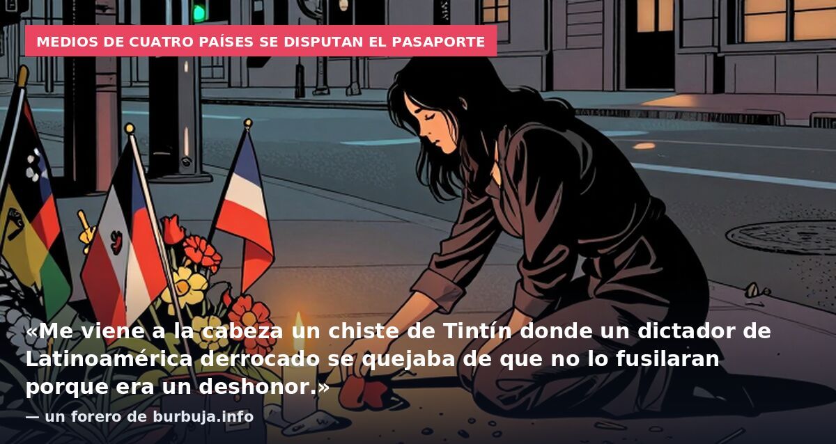 Medios de cuatro países se disputan el pasaporte: «Me viene a la cabeza un chiste de Tintín donde un dictador de Latinoamérica derrocado se quejaba de que no lo fusilaran porque era un deshonor.» — un forero de burbuja.info