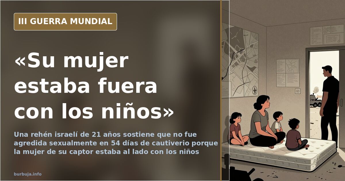 Por qué una rehén israelí cree que no fue agredida sexualmente