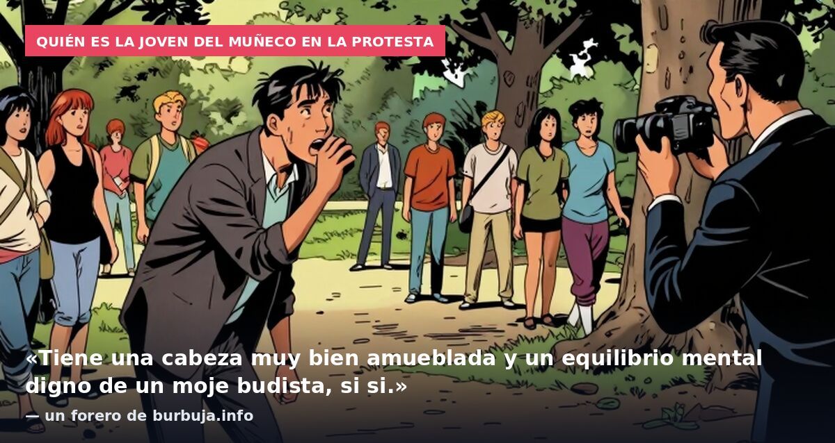 Quién es la joven del muñeco en la protesta: «Tiene una cabeza muy bien amueblada y un equilibrio mental digno de un moje budista, si si.» — un forero de burbuja.info