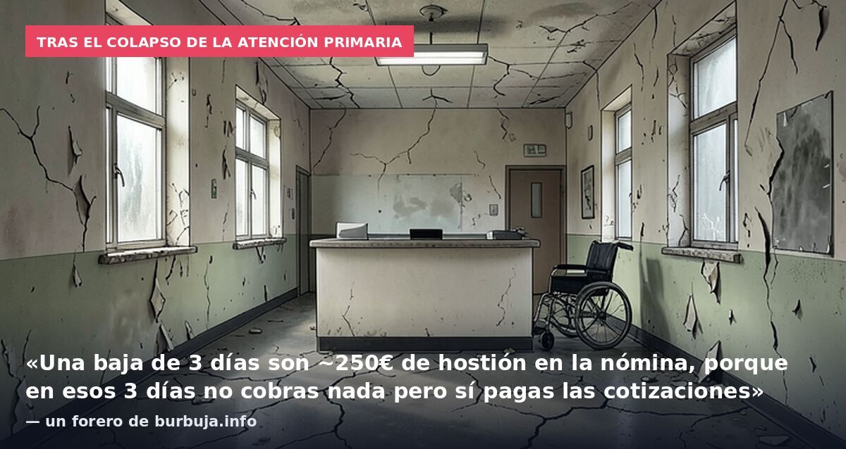 Tras el colapso de la Atención Primaria: «Una baja de 3 días son ~250€ de hostión en la nómina, porque en esos 3 días no cobras nada pero sí pagas las cotizaciones» — un forero de burbuja.info