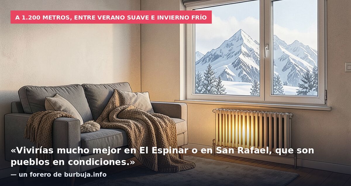 A 1.200 metros, entre verano suave e invierno frío: «Vivirías mucho mejor en El Espinar o en San Rafael, que son pueblos en condiciones.» — un forero de burbuja.info