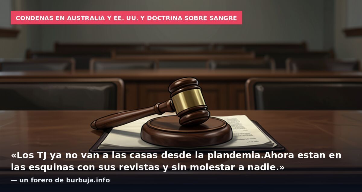 Condenas en Australia y EE. UU. y doctrina sobre sangre: «Los TJ ya no van a las casas desde la plandemia.Ahora estan en las esquinas con sus revistas y sin molestar a nadie.» — un forero de burbuja.info