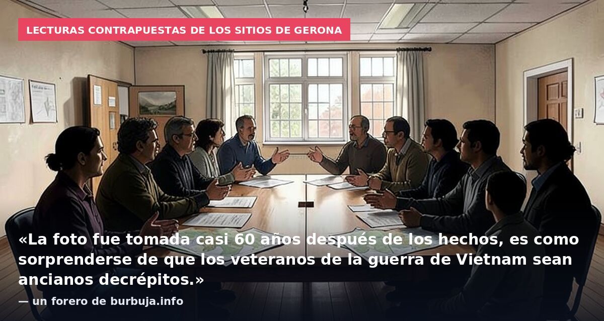 Lecturas contrapuestas de los sitios de Gerona: «La foto fue tomada casi 60 años después de los hechos, es como sorprenderse de que los veteranos de la guerra de Vietnam sean ancianos decrépitos.» — un forero de burbuja.info