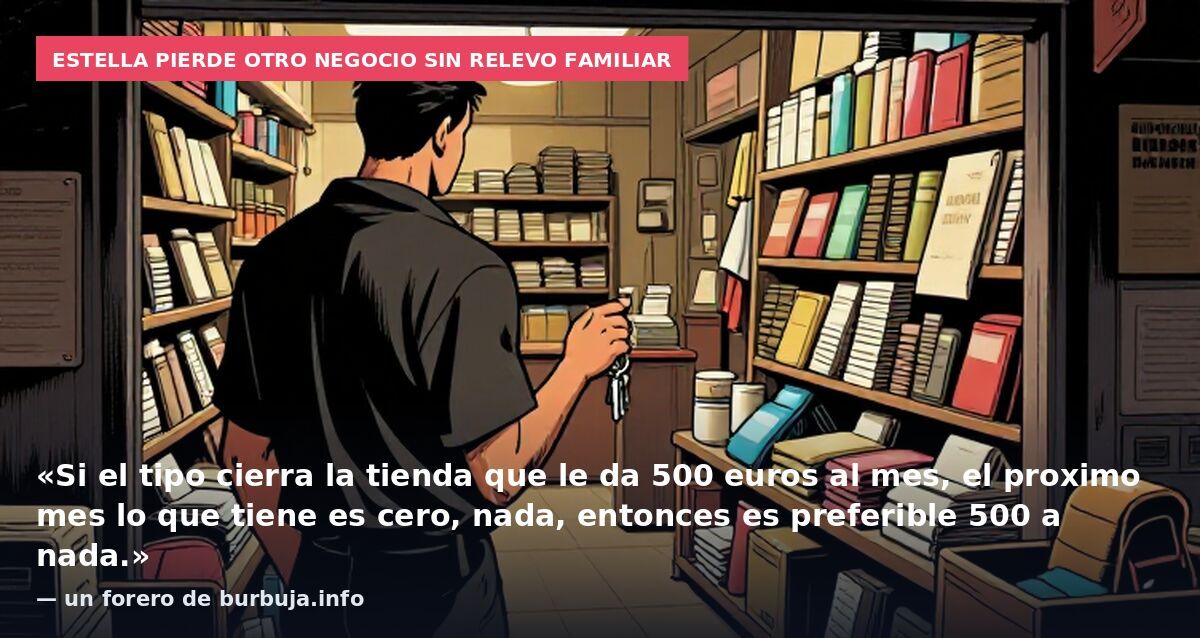 Estella pierde otro negocio sin relevo familiar: «Si el tipo cierra la tienda que le da 500 euros al mes, el proximo mes lo que tiene es cero, nada, entonces es preferible 500 a nada.» — un forero de burbuja.info