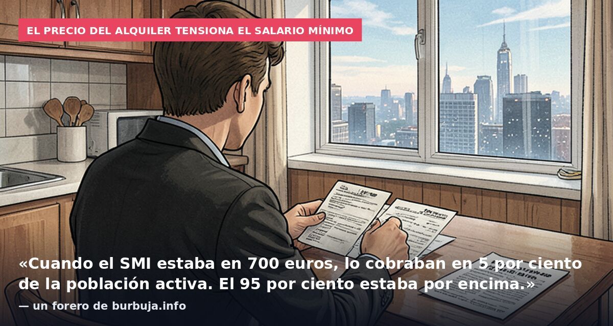 El precio del alquiler tensiona el salario mínimo: «Cuando el SMI estaba en 700 euros, lo cobraban en 5 por ciento de la población activa. El 95 por ciento estaba por encima.» — un forero de burbuja.info