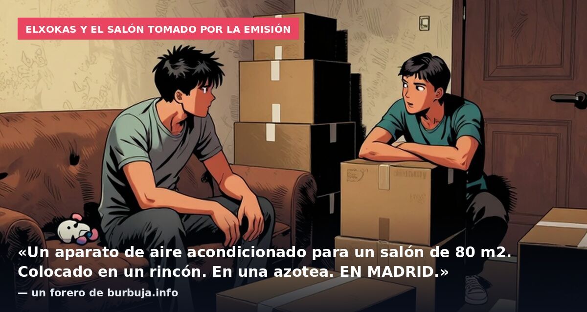 Elxokas y el salón tomado por la emisión: «Un aparato de aire acondicionado para un salón de 80 m2. Colocado en un rincón. En una azotea. EN MADRID.» — un forero de burbuja.info