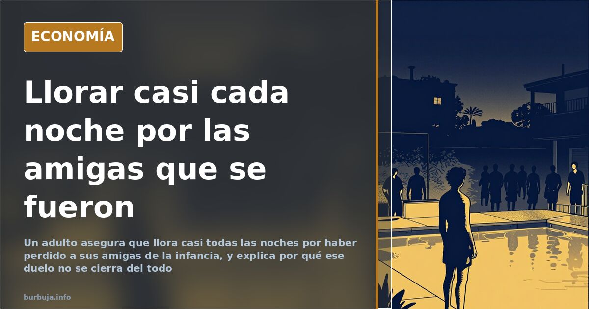 La nostalgia de las amistades de la adolescencia que no vuelven