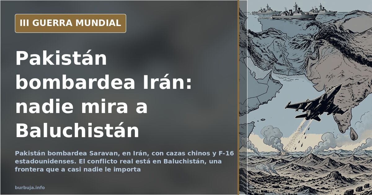 Pakistán bombardea Irán: Baluchistán se lleva la peor parte