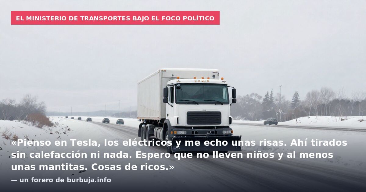 El Ministerio de Transportes bajo el foco político: «Pienso en Tesla, los eléctricos y me echo unas risas. Ahí tirados sin calefacción ni nada. Espero que no lleven niños y al menos unas mantitas. Cosas de ricos.» — un forero de burbuja.info