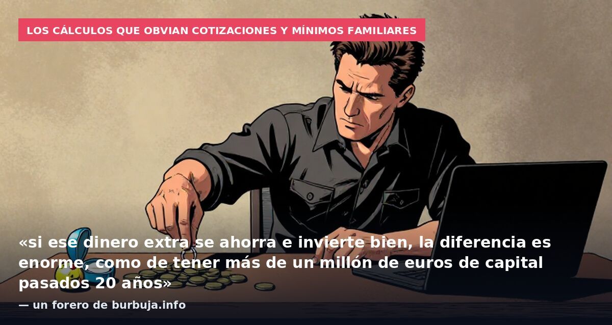 Los cálculos que obvian cotizaciones y mínimos familiares: «si ese dinero extra se ahorra e invierte bien, la diferencia es enorme, como de tener más de un millón de euros de capital pasados 20 años» — un forero de burbuja.info