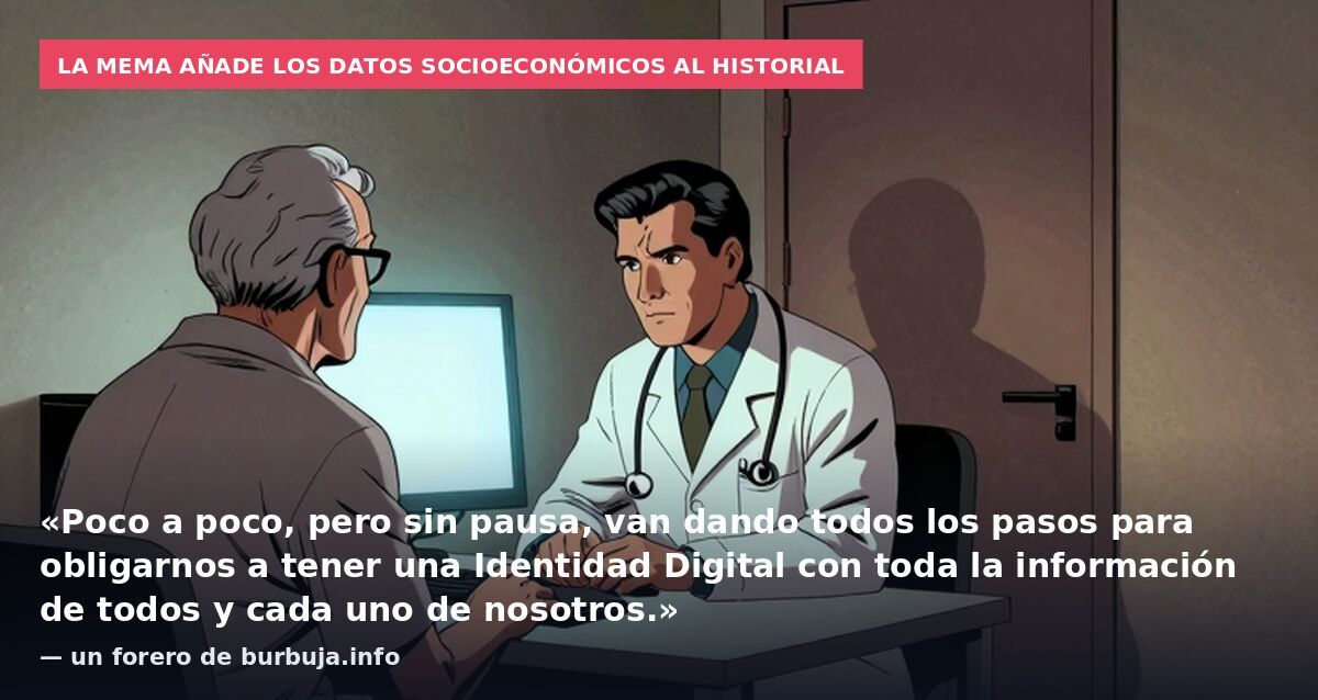 La MEMA añade los datos socioeconómicos al historial: «Poco a poco, pero sin pausa, van dando todos los pasos para obligarnos a tener una Identidad Digital con toda la información de todos y cada uno de nosotros.» — un forero de burbuja.info