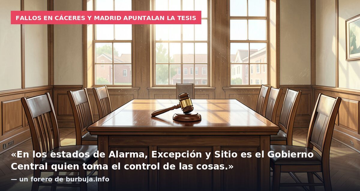 Fallos en Cáceres y Madrid apuntalan la tesis: «En los estados de Alarma, Excepción y Sitio es el Gobierno Central quien toma el control de las cosas.» — un forero de burbuja.info