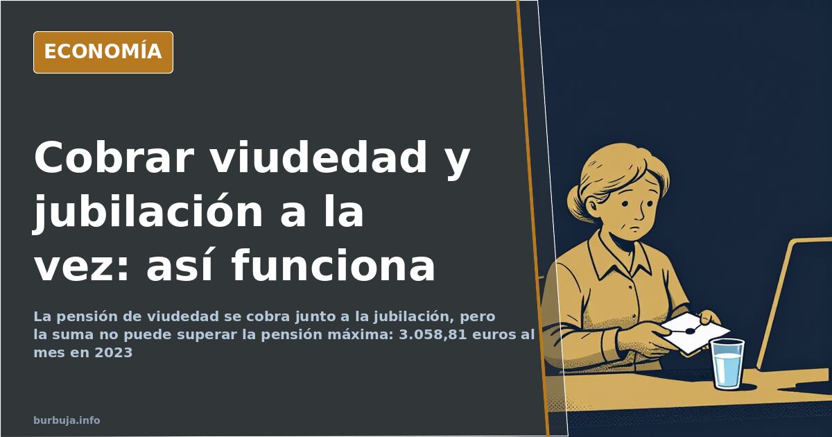 Pensión de viudedad: se suma a la jubilación hasta el máximo