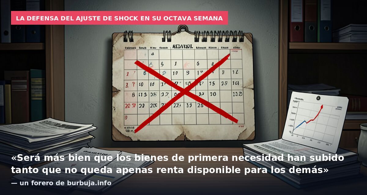 La defensa del ajuste de shock en su octava semana: «Será más bien que los bienes de primera necesidad han subido tanto que no queda apenas renta disponible para los demás» — un forero de burbuja.info
